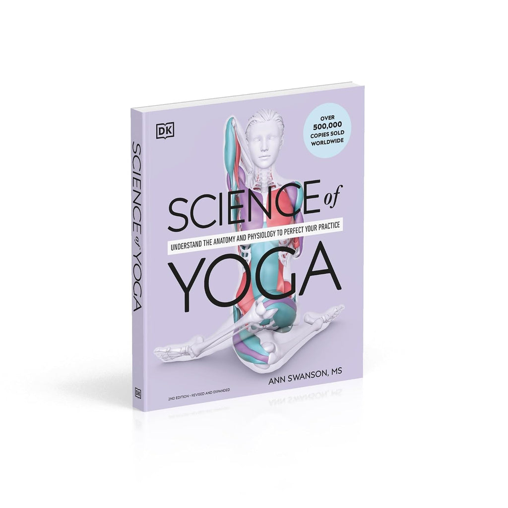 Science of Yoga: Understand the Anatomy and Physiology to Perfect Your Practice (The Science of Fitness)