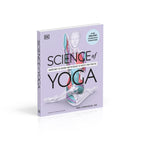 Science of Yoga: Understand the Anatomy and Physiology to Perfect Your Practice (The Science of Fitness)