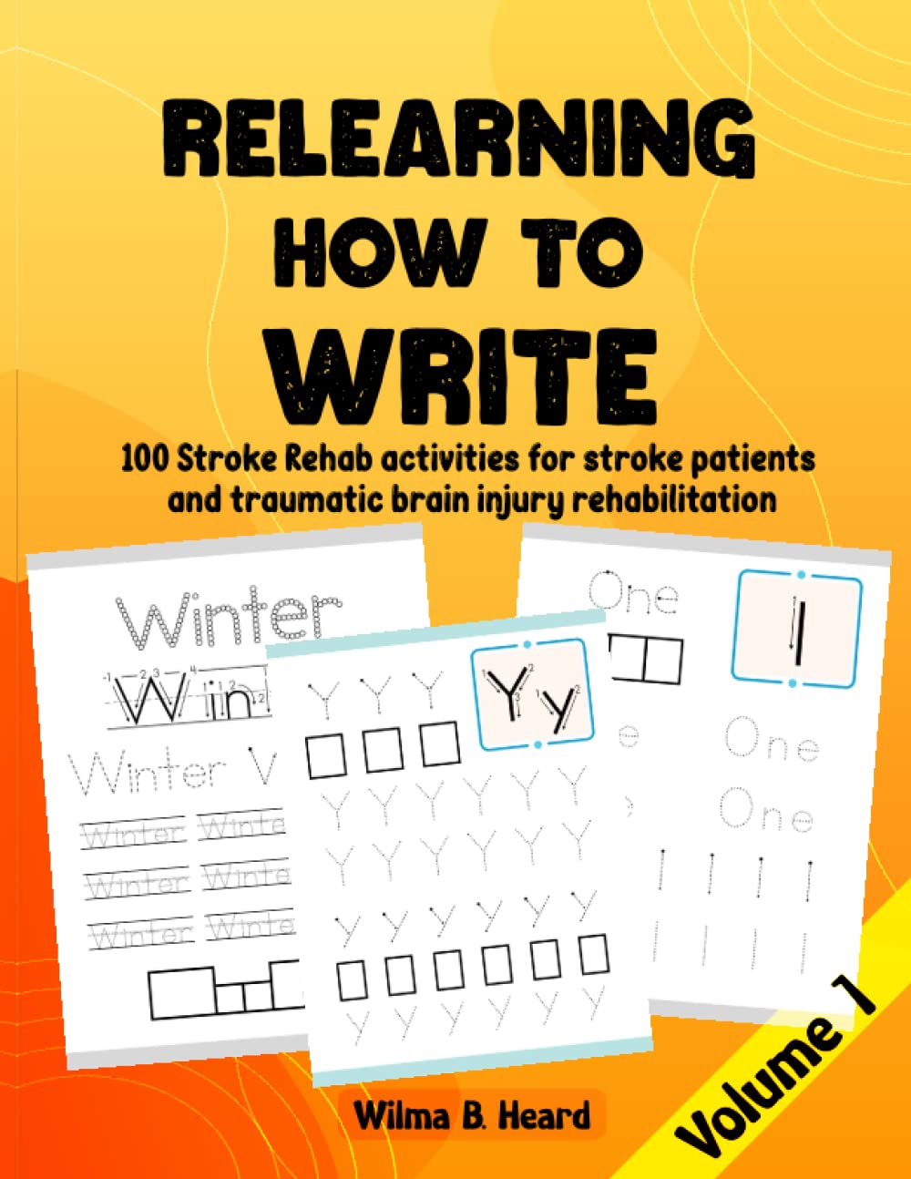 Relearning How to Write. 100 Stroke Rehab activities for stroke patients and traumatic brain injury rehabilitation. Volume 1