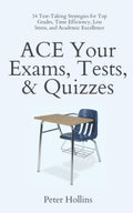 ACE Your Exams, Tests, & Quizzes: 34 Test-Taking Strategies for Top Grades, Time Efficiency, Less Stress, and Academic Excellence (Learning how to Learn)