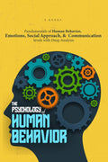 The Psychology of Human Behavior: Fundamentals of Human Behavior, Emotions, Social Approach, and Communication Levels with Deep Analysis