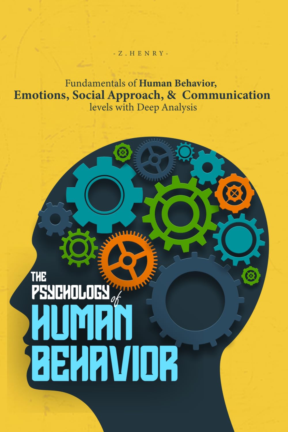 The Psychology of Human Behavior: Fundamentals of Human Behavior, Emotions, Social Approach, and Communication Levels with Deep Analysis