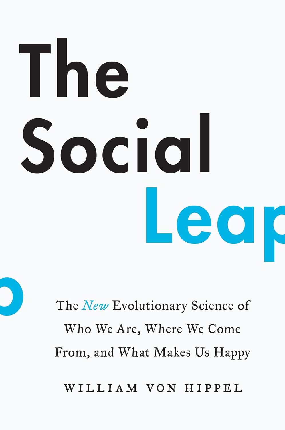 El salto social: la nueva ciencia evolutiva de quiénes somos, de dónde venimos y qué nos hace felices – Por qué los humanos mienten, exageran y sienten celos