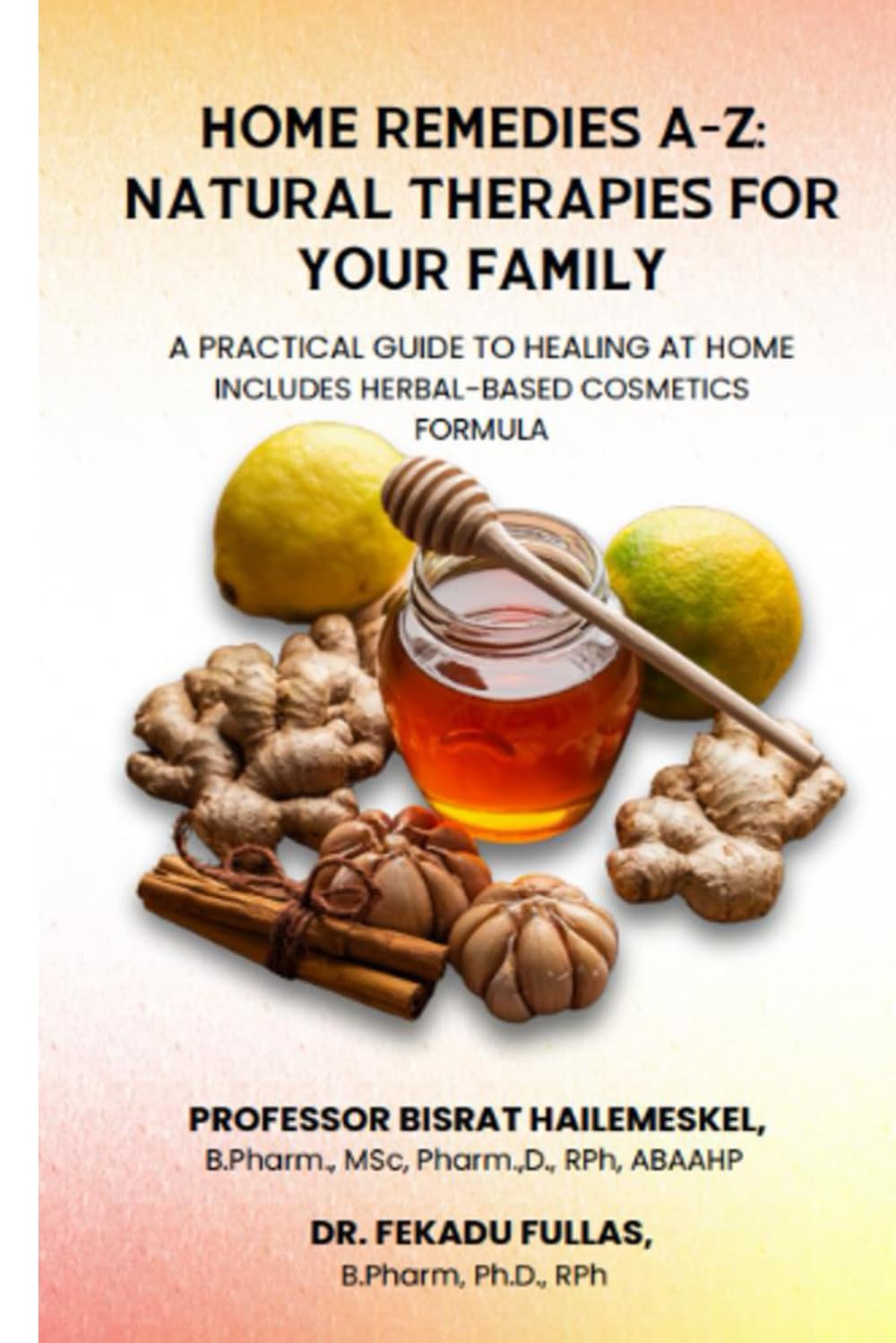 Home Remedies A-Z: Natural Therapies for Your Family — A Practical Guide to Healing at Home: Also includes herbal-based