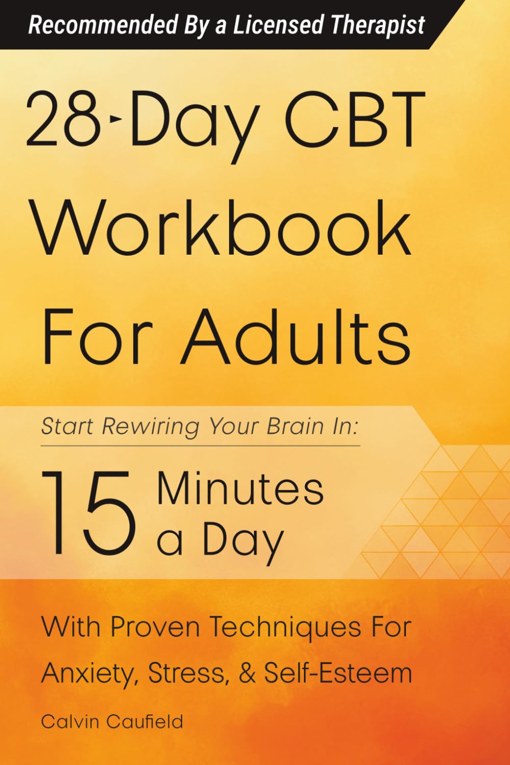 28-Day CBT Workbook for Adults: A Straightforward Guide to Start Rewiring Your Brain in 15 Minutes a Day—With Proven Cognitive Behavioral Therapy Techniques For Anxiety, Depression, & Self-Esteem - görsel 1