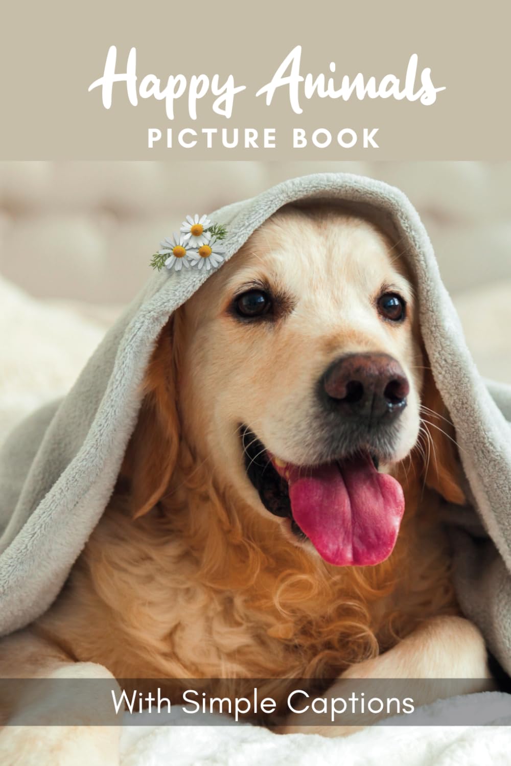 Picture Book of Happy Animals: Libro de imágenes para pacientes con Alzheimer y mayores - Letra grande con pies de foto inspiradores