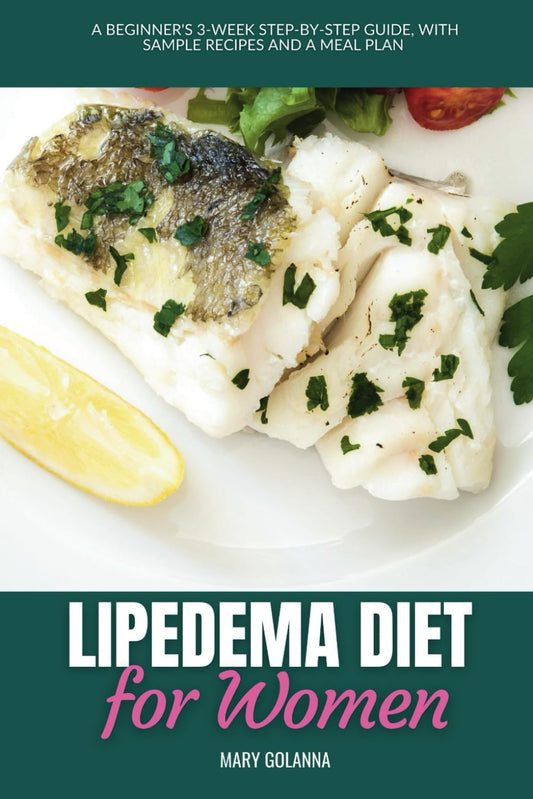 Lipedema Diet for Women: A Beginner's 3-Week Step-by-Step Guide, With Sample Recipes and a Meal Plan