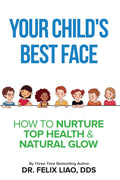 Your Child's Best Face: How To Nurture Top Health & Natural Glow