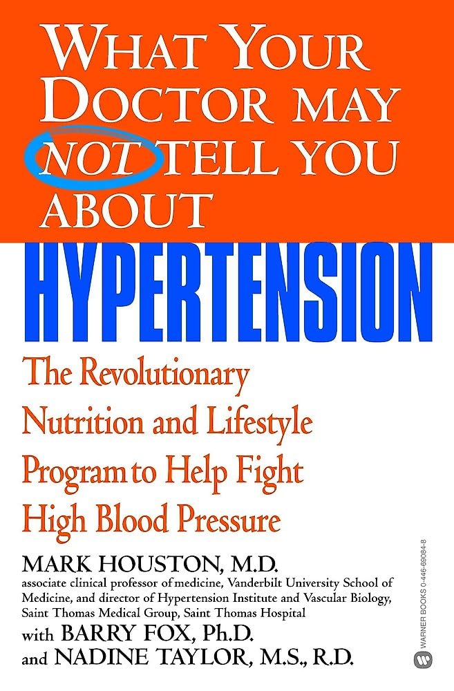Lo que su médico no le dirá sobre la hipertensión: El revolucionario programa de nutrición y estilo de vida para combatir la presión arterial alta