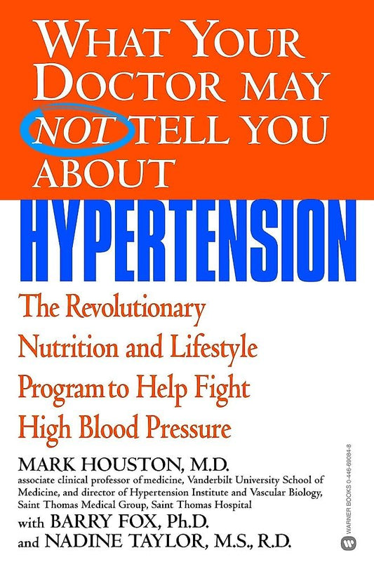 Lo que su médico no le dirá sobre la hipertensión: El revolucionario programa de nutrición y estilo de vida para combatir la presión arterial alta