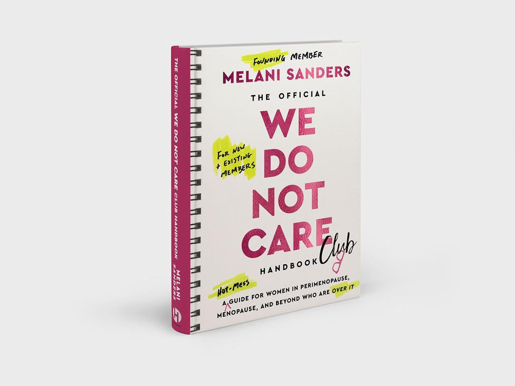 The Official We Do Not Care Club Handbook: A Hot-Mess Guide for Women in Perimenopause, Menopause, and Beyond Who Are Over It