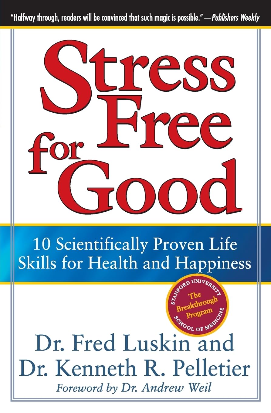 Stress Free for Good: 10 habilidades científicamente probadas para la salud y la felicidad – El programa de Stanford para un alivio inmediato y duradero