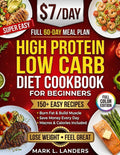 Super Easy High Protein Low Carb Diet Cookbook for Beginners: Healthy, Delicious, Time-Saving Recipes to Build Strength, Burn Fat, Crush Cravings, and Keep your Family Happy!