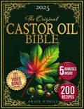 The Castor Oil Bible: Enhance Your Beauty and Improve Your Holistic Well-Being Naturally with Rediscovered, Original, and Time-Tested Recipes and Expert Insights