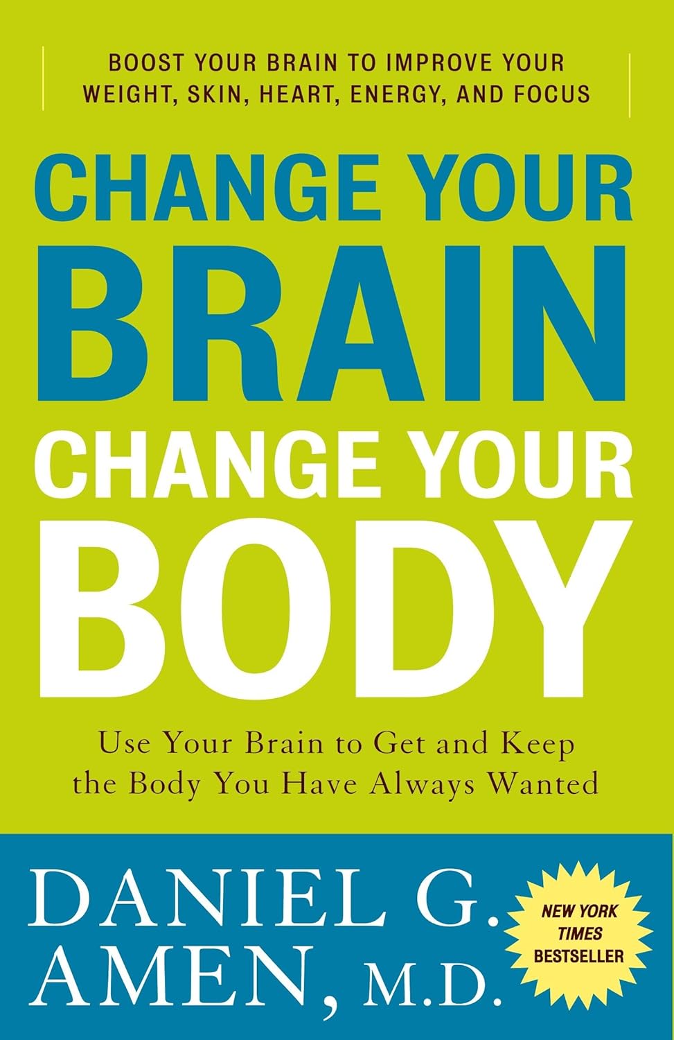 Cambia tu cerebro, cambia tu cuerpo: usa tu cerebro para conseguir y mantener el cuerpo que siempre has querido
