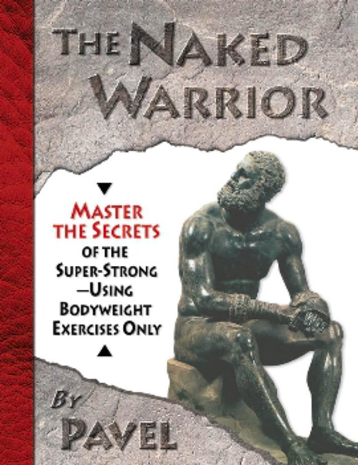 The Naked Warrior: Domina los secretos de la superfuerza… usando solo ejercicios con el peso corporal