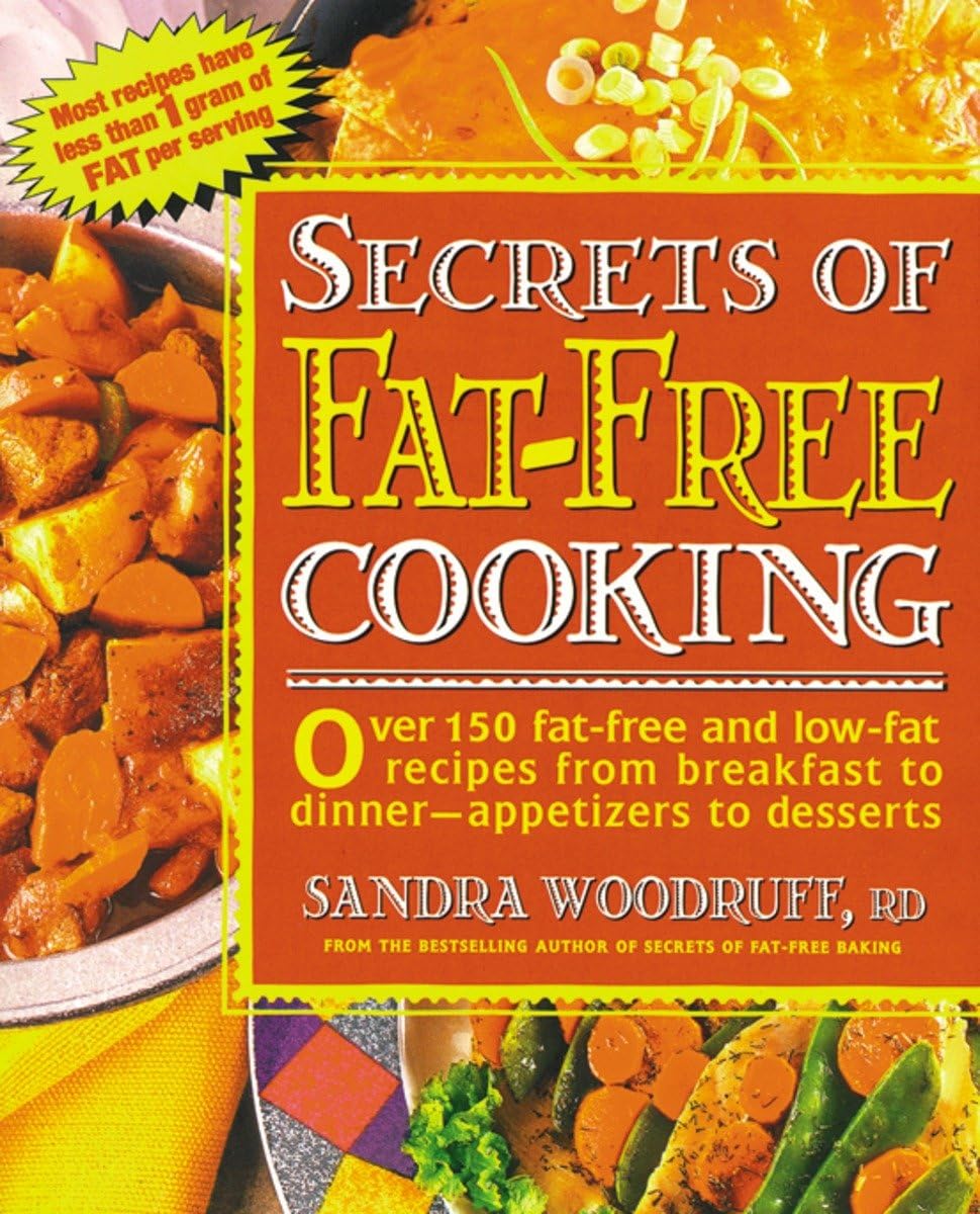 Secrets of Fat-Free Cooking: Over 150 Fat-Free and Low-Fat Recipes from Breakfast to Dinner-Appetizers to Desserts