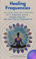 Frecuencias Curativas: Activa tu Autocuración con Latidos Binaurales, Sanación de Chakras y Frecuencias Solfeggio