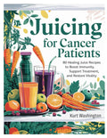 Juicing for Cancer Patients (Edición a Todo Color): 80 Recetas de Jugos Curativos para Fortalecer la Inmunidad, Apoyar el Tratamiento y Restaurar la Vitalidad