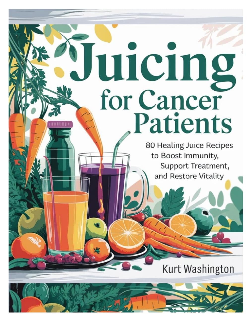 Juicing for Cancer Patients (Edición a Todo Color): 80 Recetas de Jugos Curativos para Fortalecer la Inmunidad, Apoyar el Tratamiento y Restaurar la Vitalidad