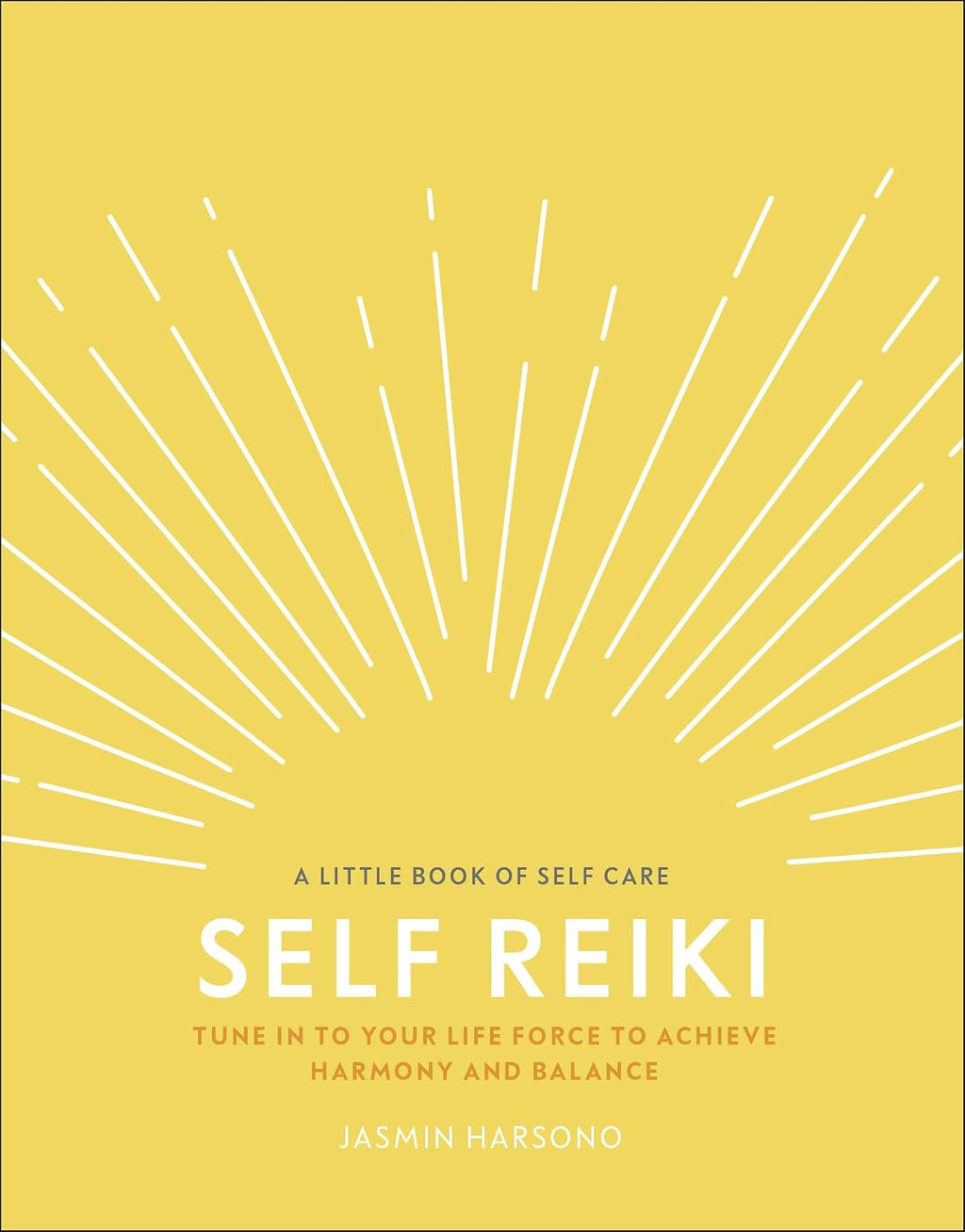 Self Reiki: Tune in to Your Life Force to Achieve Harmony and Balance (A Little Book of Self Care)