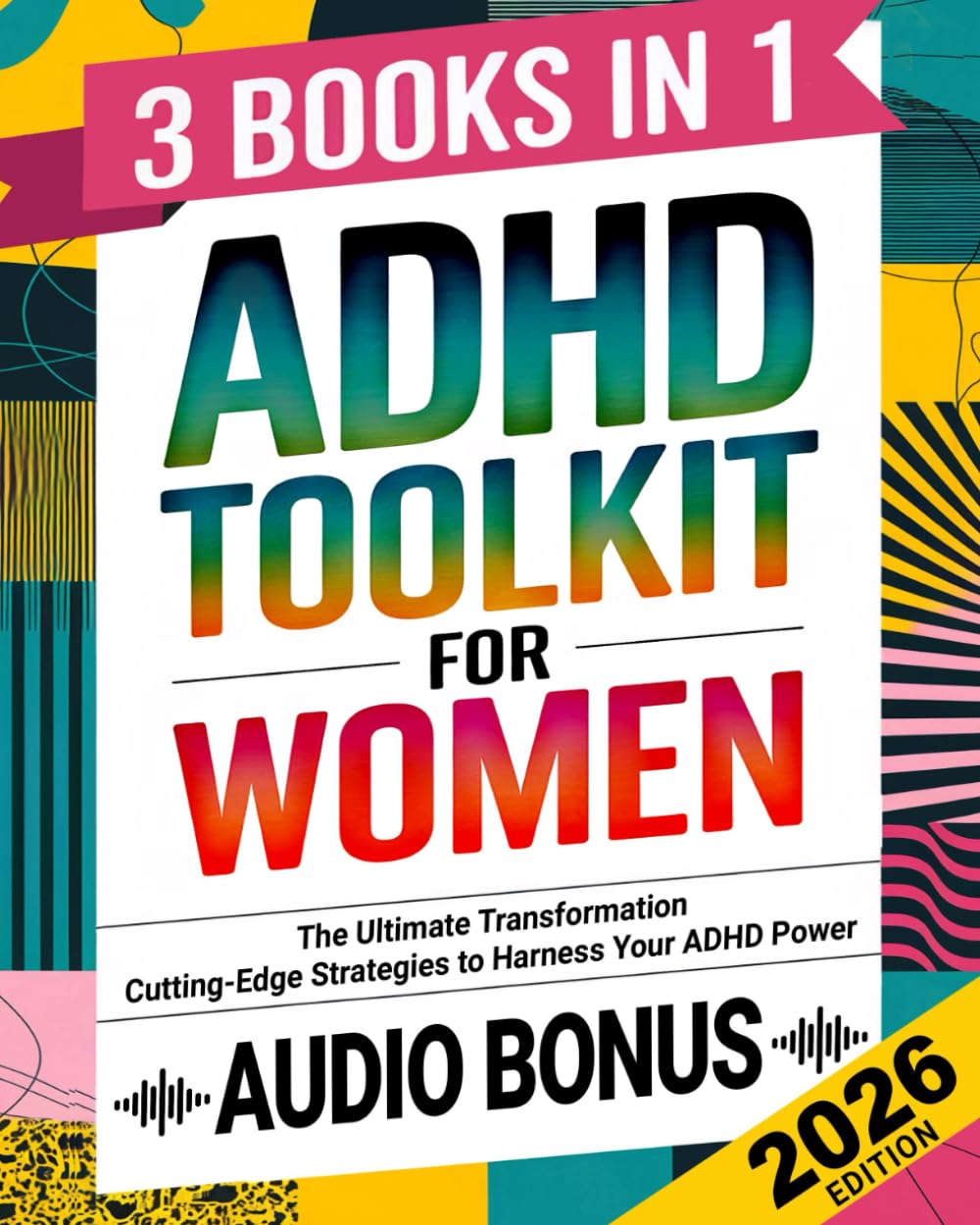 ADHD Toolkit for Women: (3 Books in 1) The Ultimate Transformation: Discover the Most Comprehensive, Cutting-Edge Strategies to Harness Your ADHD Power (Women with ADHD 2026)