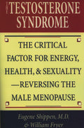 El síndrome de la testosterona: el factor crítico para la energía, la salud y la sexualidad: cómo revertir la menopausia masculina