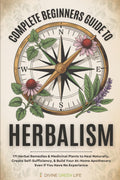 Guía Completa de Herbalismo para Principiantes: 171 Remedios Naturales y Plantas Medicinales