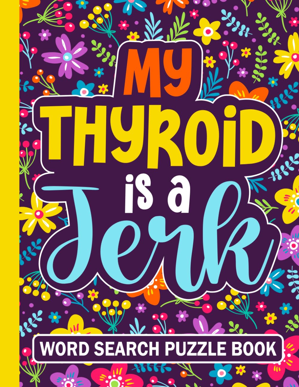 My Thyroid is a Jerk Word Search Puzzle Book: Funny Thyroid Surgery Recovery Gifts for Adults (100 Puzzles)