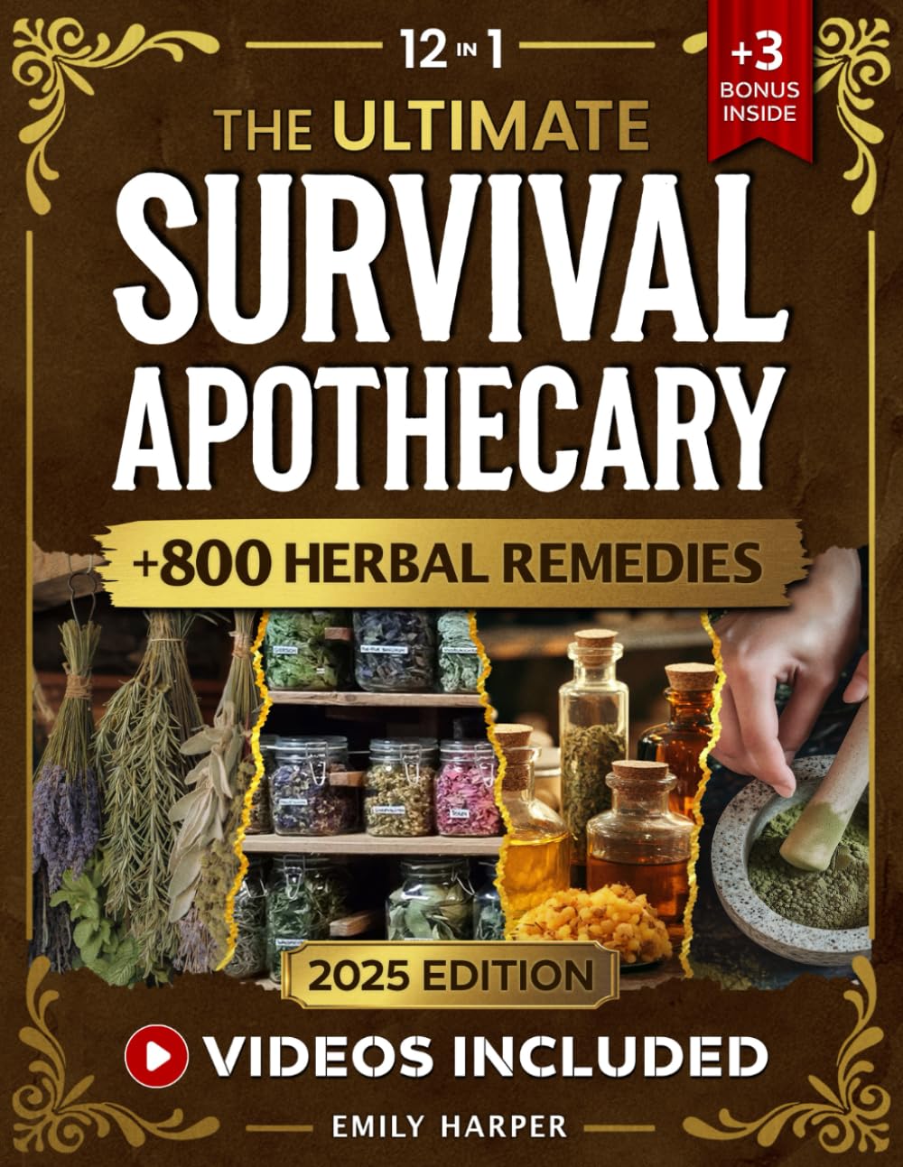 The Ultimate Survival Apothecary: [12 in 1] Master 800+ Ancient Herbal Remedies and Practical Formulas for Natural Healing, Everyday Health, and Emergency Preparedness in Any Crisis