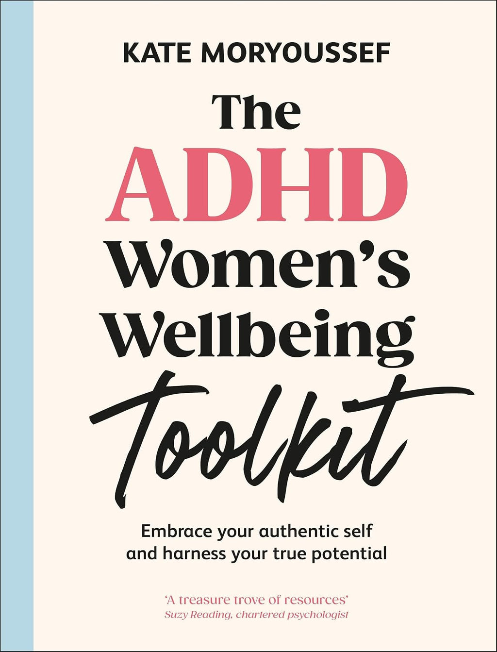 The ADHD Women's Wellbeing Toolkit: Embrace Your Authentic Self and Harness Your True Potential
