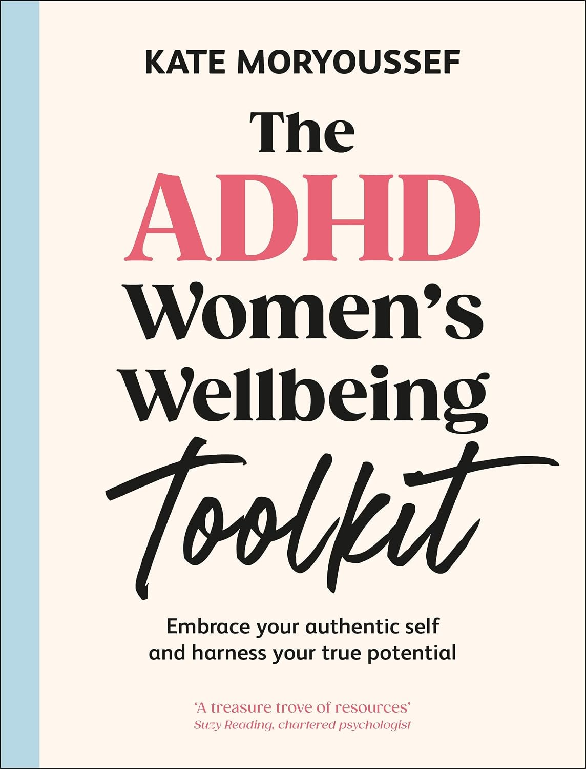 The ADHD Women's Wellbeing Toolkit: Embrace Your Authentic Self and Harness Your True Potential