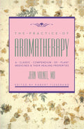 Aromatherapy Practice: A Classic Compendium of Medicinal Plants and Their Healing Properties