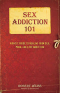 Sex Addiction 101: Guía básica para sanar de la adicción al sexo, porno y amor