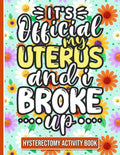 It's Official, My Uterus and I Broke up - Hysterectomy Recovery Activity Book: Fun and Engaging Activities for Women Recovering from Hysterectomy Surgery