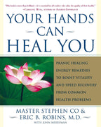 Your Hands Can Heal You: Remedios de Energía Pranic Healing para Aumentar la Vitalidad y Acelerar la Recuperación de Problemas de Salud Comunes