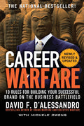 Career Warfare: 10 Reglas para Construir una Marca Personal Exitosa en el Campo de Batalla Empresarial
