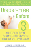 Diaper-Free Before 3: The Healthy Way to Toilet Train Your Child by Age 3