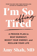 I'm So Effing Tired: Un plan comprobado para vencer el agotamiento, aumentar tu energía y recuperar tu vida
