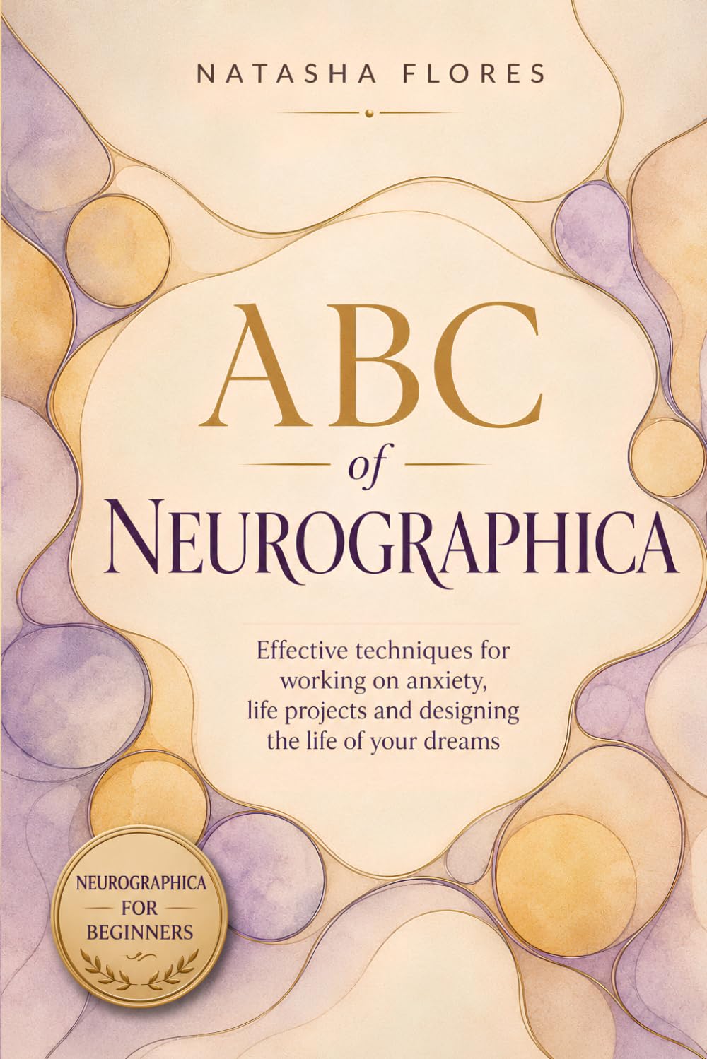 ABC of Neurographica: PRACTICAL NEUROGRAPHIC BOOK: Effective techniques for working on anxiety, life projects and designing the life of your dreams.