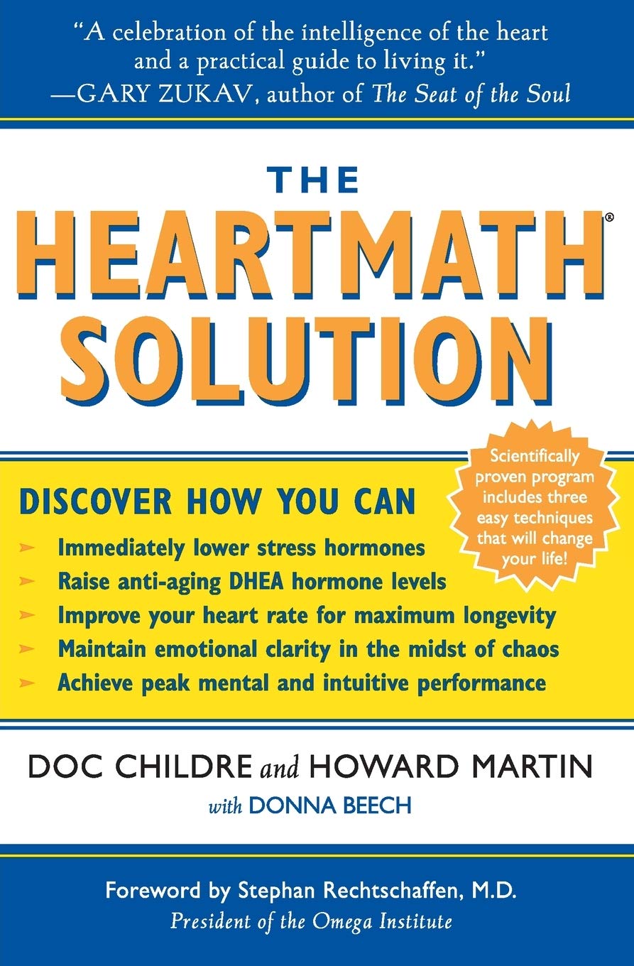 The HeartMath Solution: The HeartMath Institute and its Revolutionary Program to Access the Intelligence of the Heart