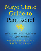 Mayo Clinic Guide to Pain Relief, 3rd edition: How to Better Manage Pain and Regain Function