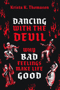 Bailando con el diablo: por qué los malos sentimientos hacen la vida buena - Krista K. Thomason