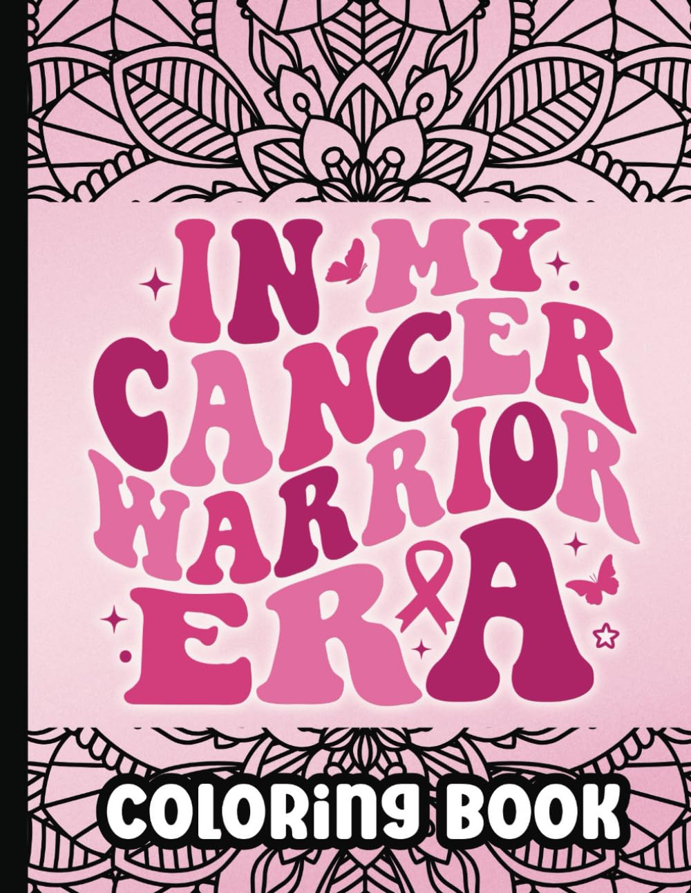 In My Cancer Warrior Era Coloring Book for Women: An Adult Breast Cancer Coloring Book for Cancer Patients with 50 Positive Affirmations and ... | Motivational Book for Cancer Survivors