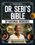 Dr Sebi's Bible of Natural Remedies: The Complete Collection of Alkaline Herbs, Anti-Inflammatory Diet, and Holistic Treatments