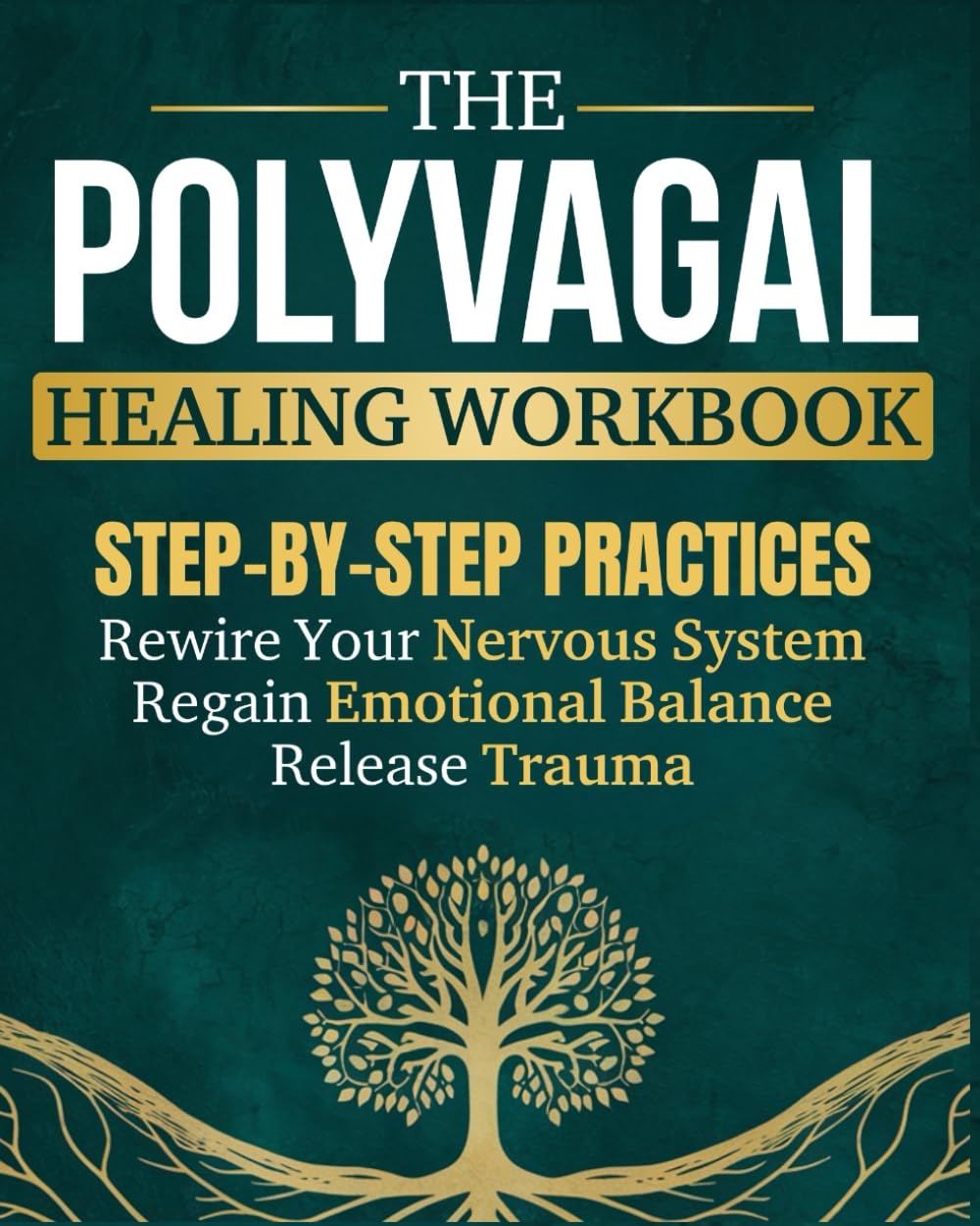 The Polyvagal Healing Workbook: Step-by-Step Practices to Rewire Your Nervous System, Release Trauma, and Regain Emotional Balance - Without Reliving the Painful Past