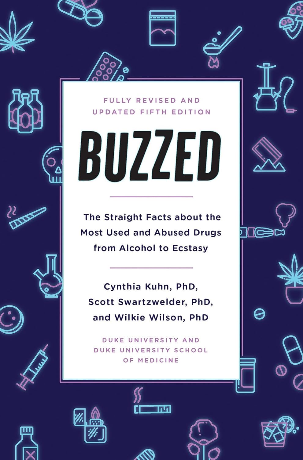 Buzzed: La cruda verdad sobre las drogas más usadas y abusadas, del alcohol al éxtasis, Quinta Edición