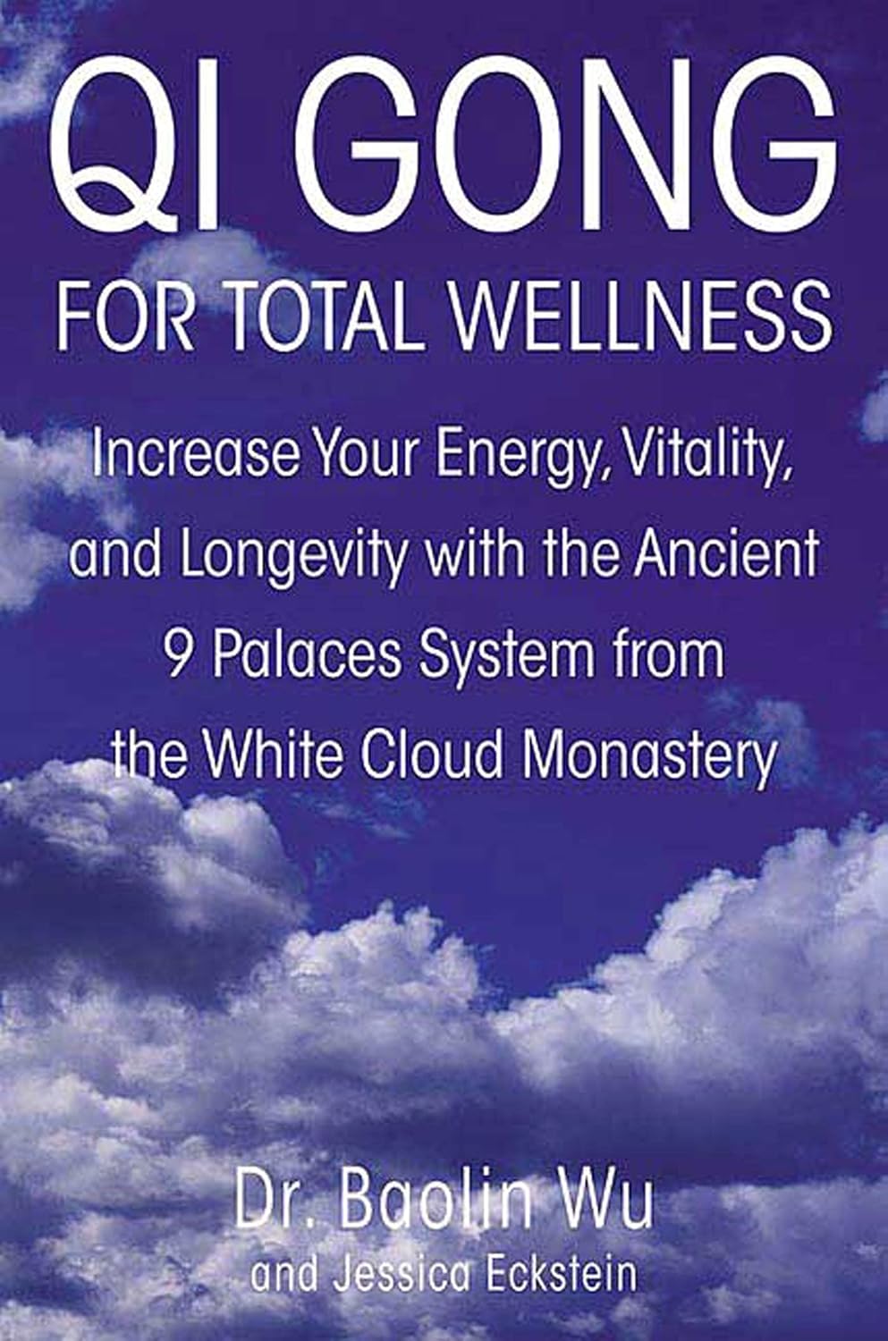 Qi Gong for Total Well-being: Increase Your Energy, Vitality, and Longevity with the Ancient 9 Palaces System of the White Cloud Monastery