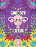 GOODBYE UTERUS: Funny After Hysterectomy Surgery Recovery Activity Book for Women With 20+ Stress Relieving COLORING PAGES, Sudoku Puzzles, Word Search and Word Scramble