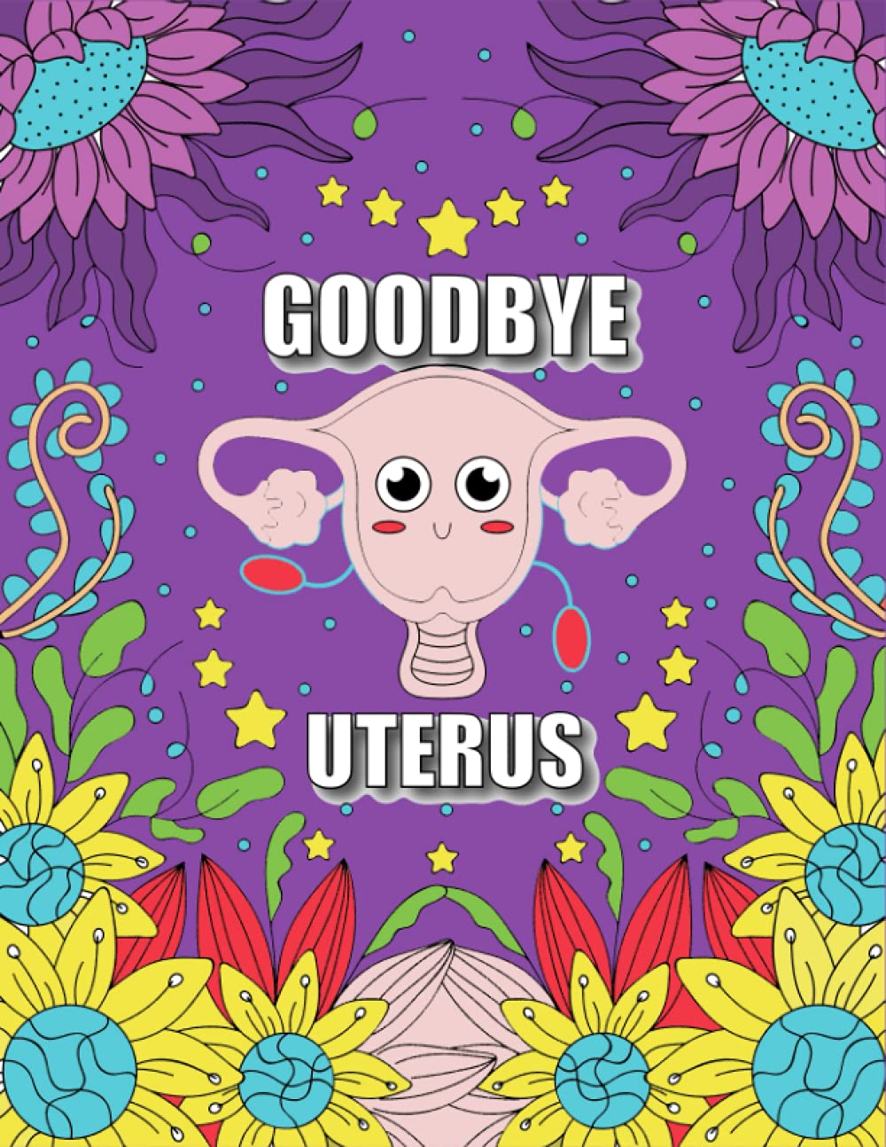 GOODBYE UTERUS: Funny After Hysterectomy Surgery Recovery Activity Book for Women With 20+ Stress Relieving COLORING PAGES, Sudoku Puzzles, Word Search and Word Scramble